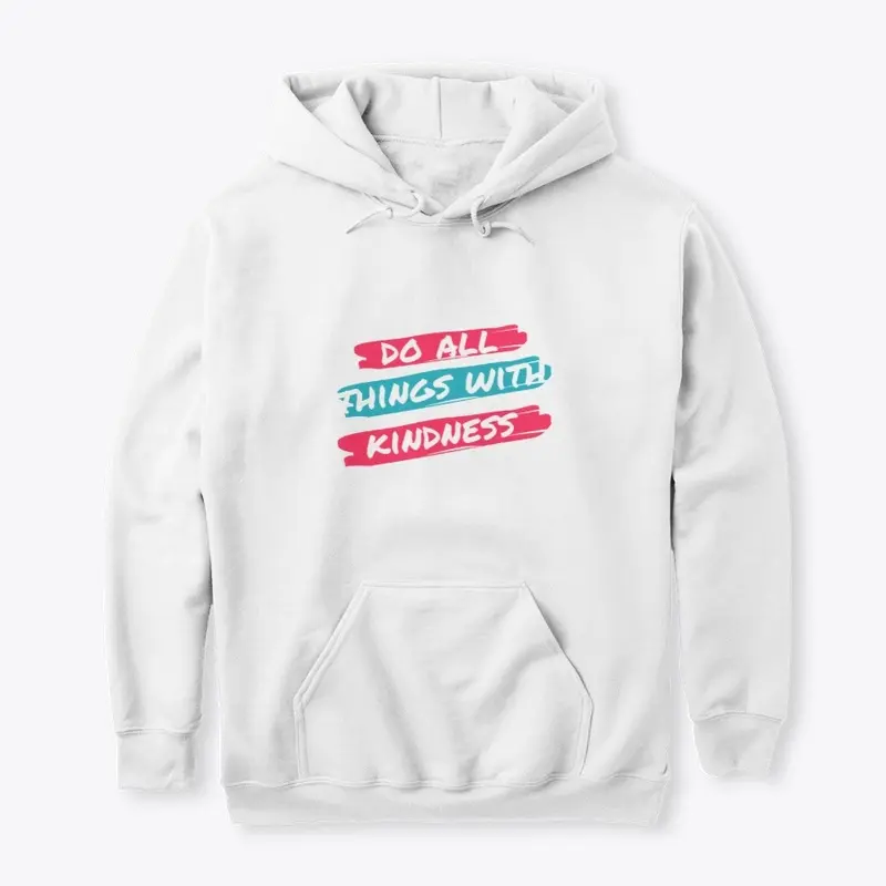 Do all things with kindness shirt hoodie